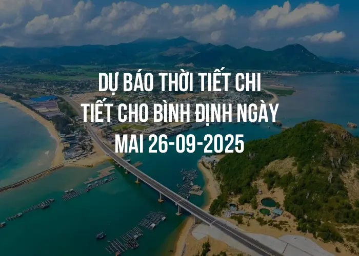Dự báo thời tiết chi tiết cho Bình Định ngày mai 26-09-2025