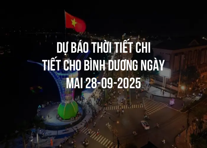 Dự báo thời tiết chi tiết cho Bình Dương ngày mai 28-09-2025