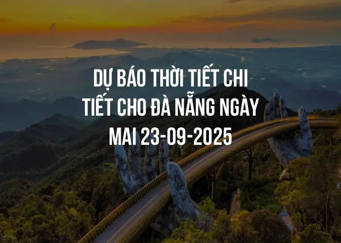 Dự báo thời tiết chi tiết cho Đà Nẵng ngày mai 23-09-2025