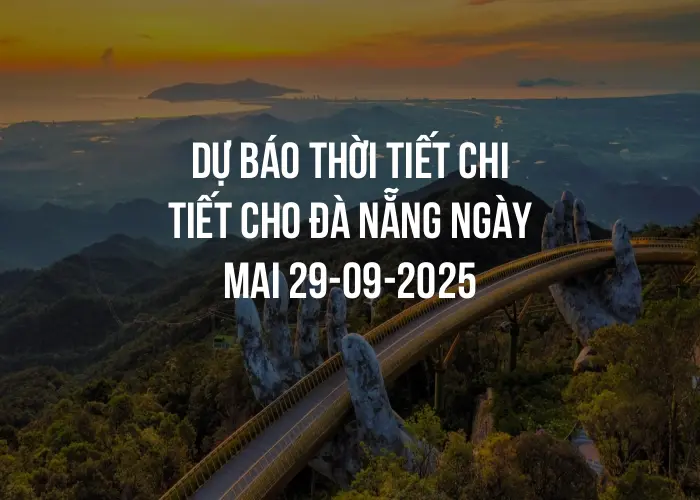 Dự báo thời tiết chi tiết cho Đà Nẵng ngày mai 29-09-2025