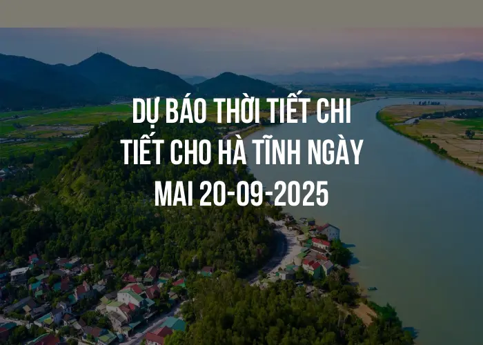 Dự báo thời tiết chi tiết cho Hà Tĩnh ngày mai 20-09-2025
