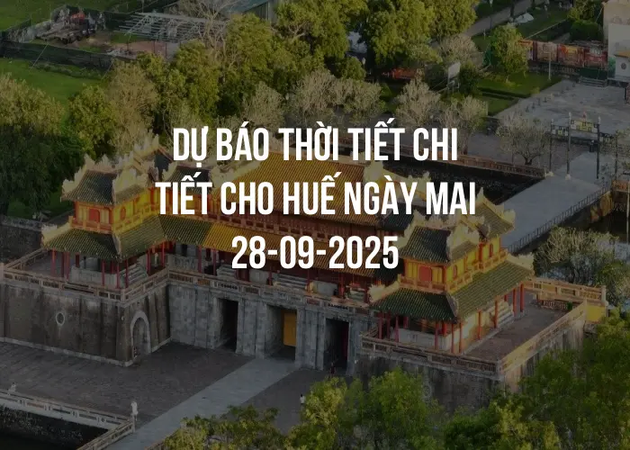 Dự báo thời tiết chi tiết cho Huế ngày mai 28-09-2025