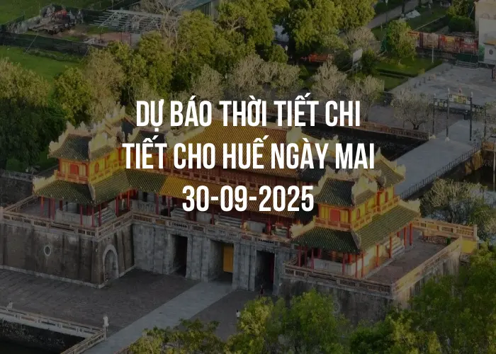 Dự báo thời tiết chi tiết cho Huế ngày mai 30-09-2025