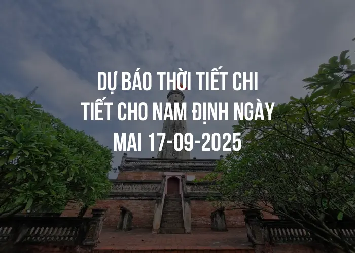Dự báo thời tiết chi tiết cho Nam Định ngày mai 17-09-2025