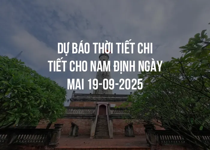 Dự báo thời tiết chi tiết cho Nam Định ngày mai 19-09-2025