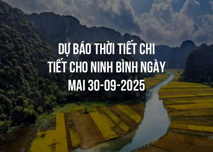 Dự báo thời tiết chi tiết cho Ninh Bình ngày mai 30-09-2025