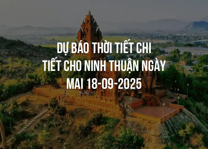 Dự báo thời tiết chi tiết cho Ninh Thuận ngày mai 18-09-2025