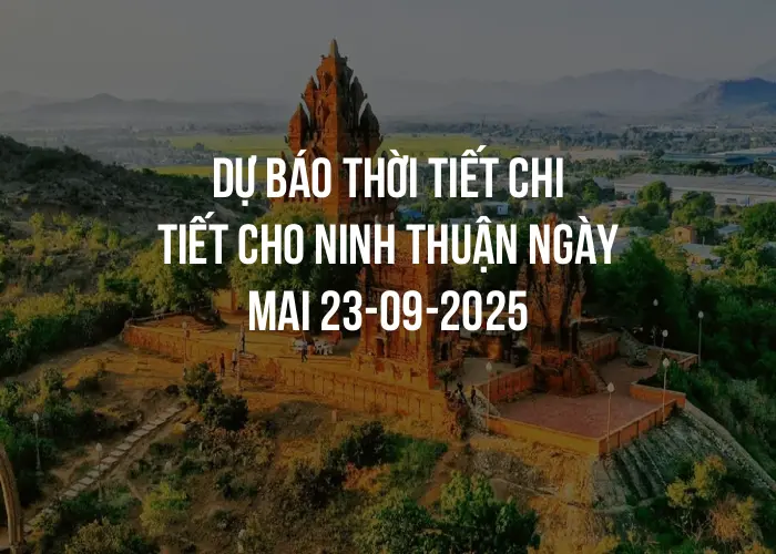 Dự báo thời tiết chi tiết cho Ninh Thuận ngày mai 23-09-2025