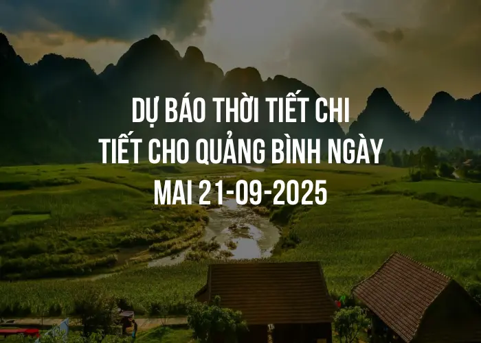 Dự báo thời tiết chi tiết cho Quảng Bình ngày mai 21-09-2025