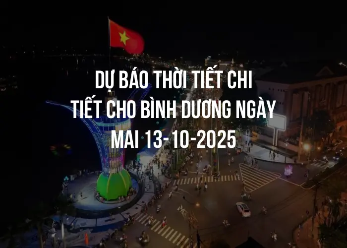 Dự báo thời tiết chi tiết cho Bình Dương ngày mai 13-10-2025
