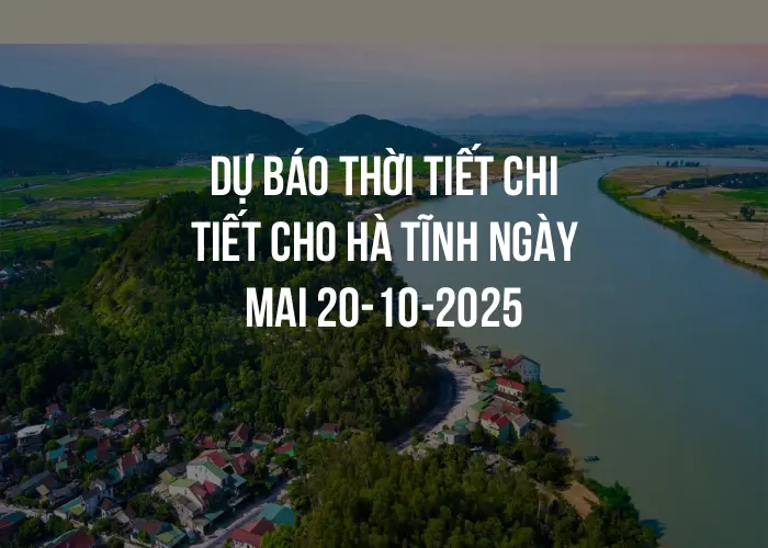 Dự báo thời tiết chi tiết cho Hà Tĩnh ngày mai 20-10-2025