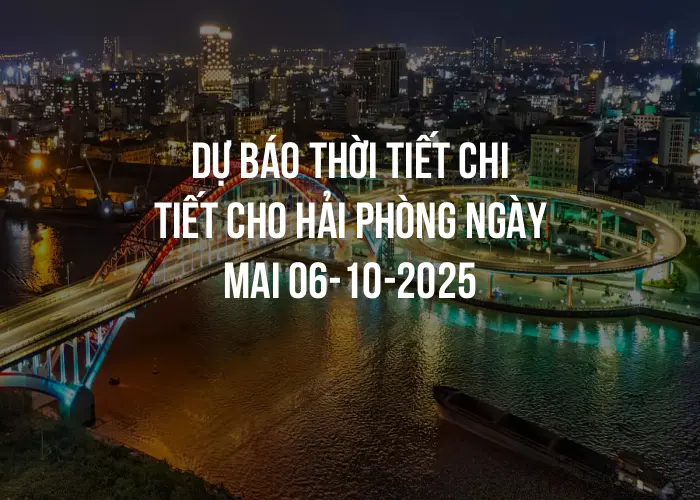 Dự báo thời tiết chi tiết cho Hải Phòng ngày mai 06-10-2025