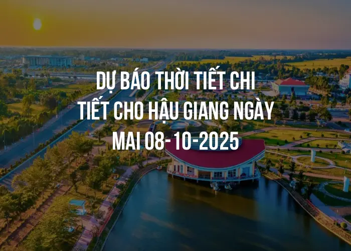 Dự báo thời tiết chi tiết cho Hậu Giang ngày mai 08-10-2025