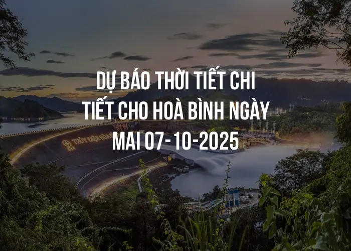 Dự báo thời tiết chi tiết cho Hoà Bình ngày mai 07-10-2025