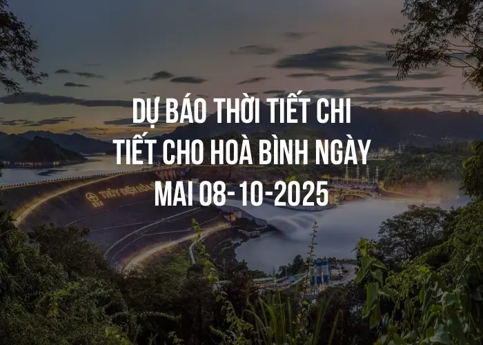 Dự báo thời tiết chi tiết cho Hoà Bình ngày mai 08-10-2025