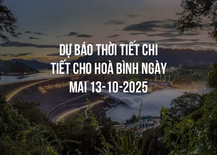 Dự báo thời tiết chi tiết cho Hoà Bình ngày mai 13-10-2025