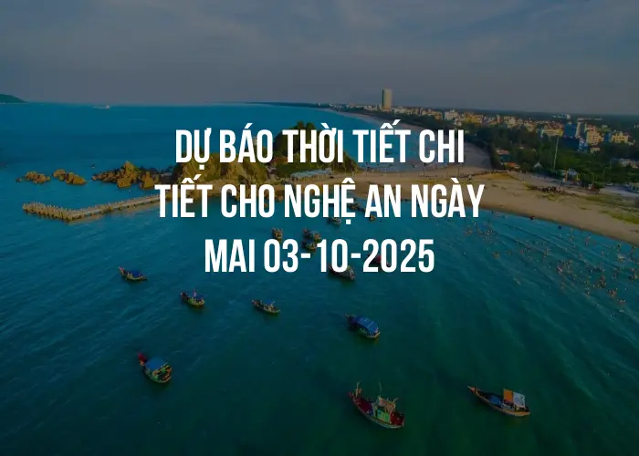 Dự báo thời tiết chi tiết cho Nghệ An ngày mai 03-10-2025