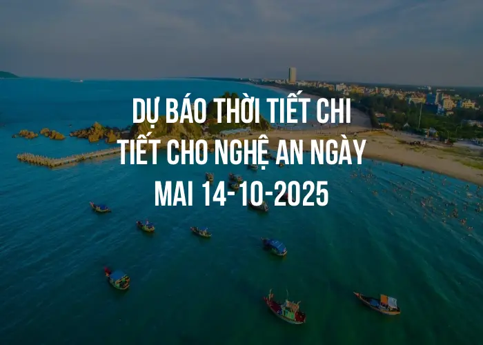 Dự báo thời tiết chi tiết cho Nghệ An ngày mai 14-10-2025