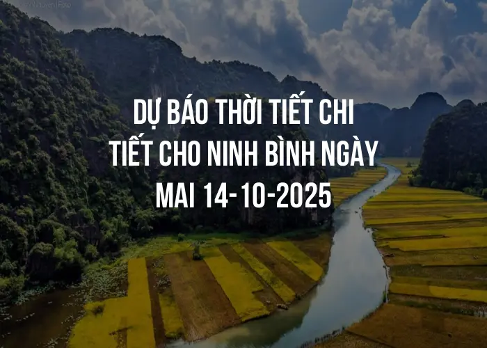 Dự báo thời tiết chi tiết cho Ninh Bình ngày mai 14-10-2025