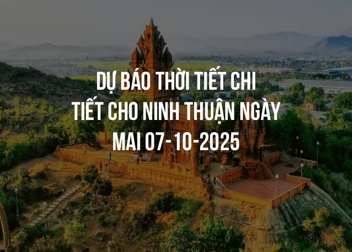 Dự báo thời tiết chi tiết cho Ninh Thuận ngày mai 07-10-2025