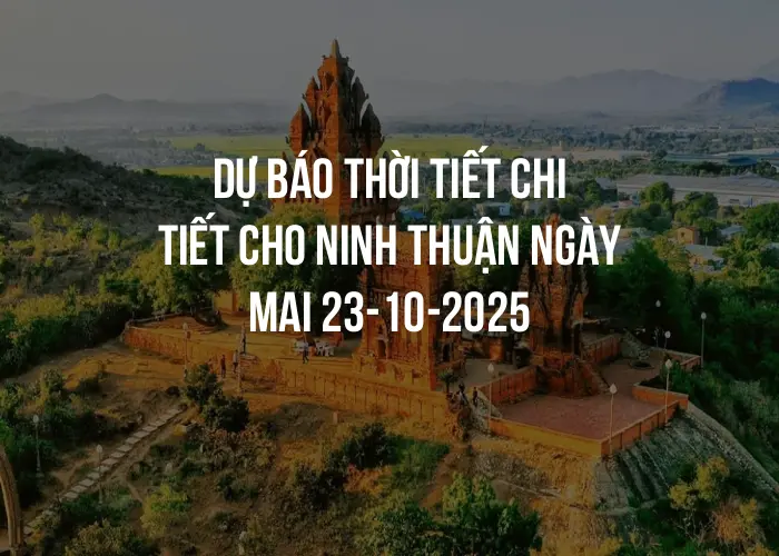 Dự báo thời tiết chi tiết cho Ninh Thuận ngày mai 23-10-2025