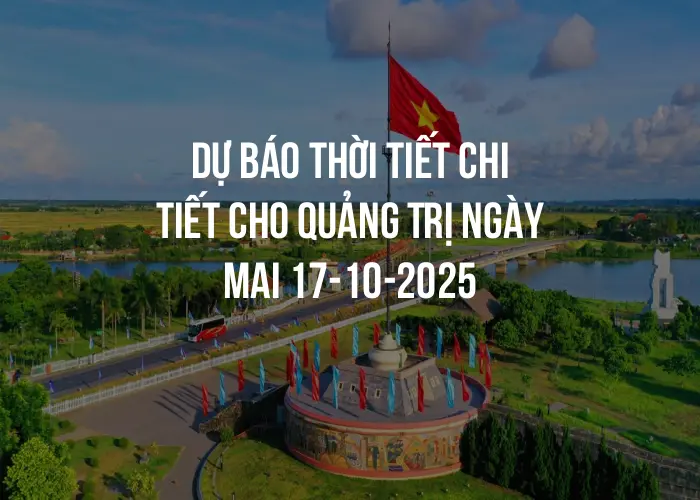 Dự báo thời tiết chi tiết cho Quảng Trị ngày mai 17-10-2025