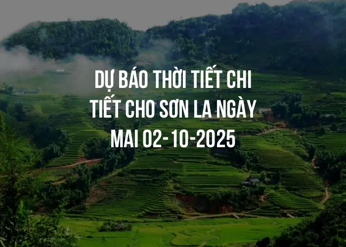 Dự báo thời tiết chi tiết cho Sơn La ngày mai 02-10-2025
