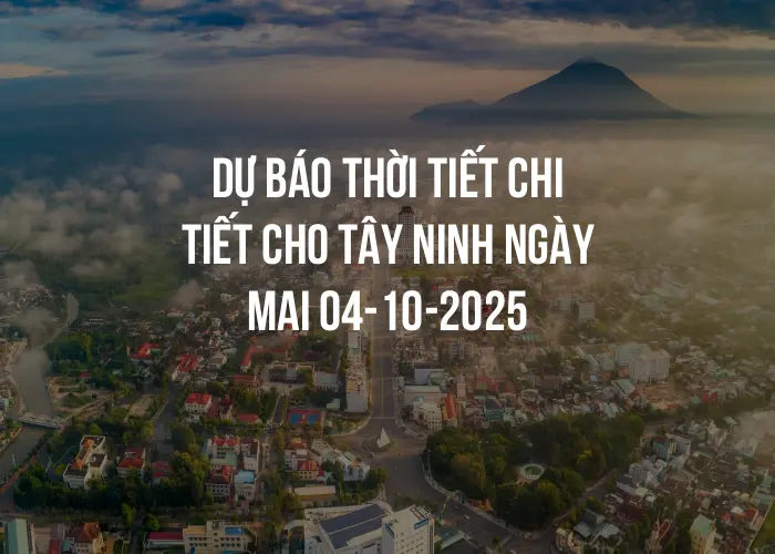 Dự báo thời tiết chi tiết cho Tây Ninh ngày mai 04-10-2025