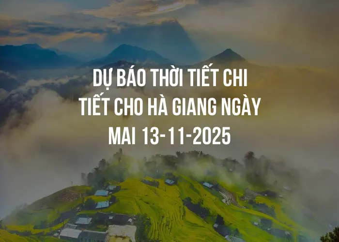 Dự báo thời tiết chi tiết cho Hà Giang ngày mai 13-11-2025