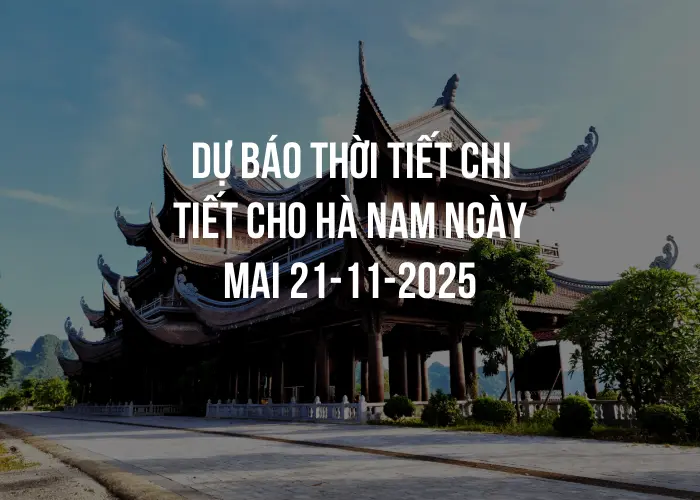 Dự báo thời tiết chi tiết cho Hà Nam ngày mai 21-11-2025