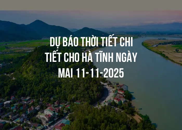 Dự báo thời tiết chi tiết cho Hà Tĩnh ngày mai 11-11-2025