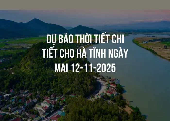 Dự báo thời tiết chi tiết cho Hà Tĩnh ngày mai 12-11-2025