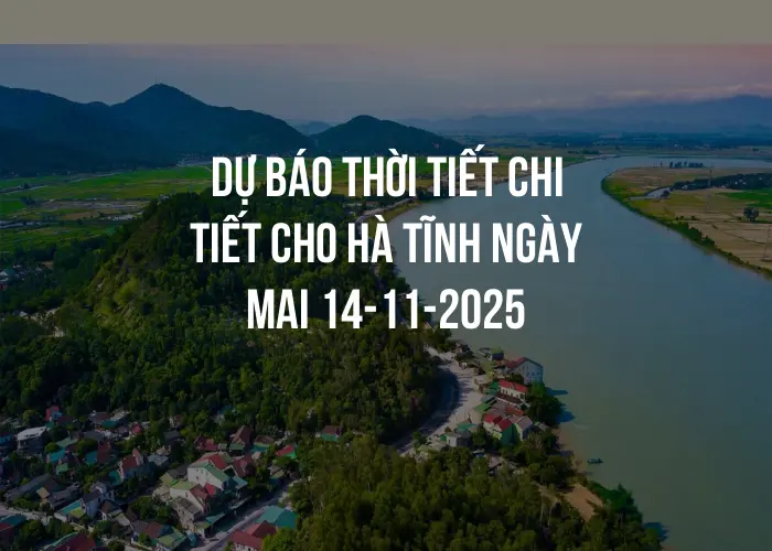 Dự báo thời tiết chi tiết cho Hà Tĩnh ngày mai 14-11-2025