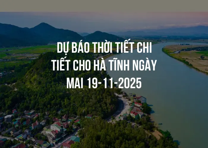 Dự báo thời tiết chi tiết cho Hà Tĩnh ngày mai 19-11-2025