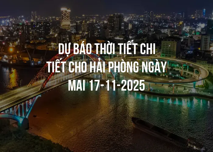 Dự báo thời tiết chi tiết cho Hải Phòng ngày mai 17-11-2025
