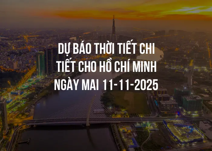 Dự báo thời tiết chi tiết cho Hồ Chí Minh ngày mai 11-11-2025