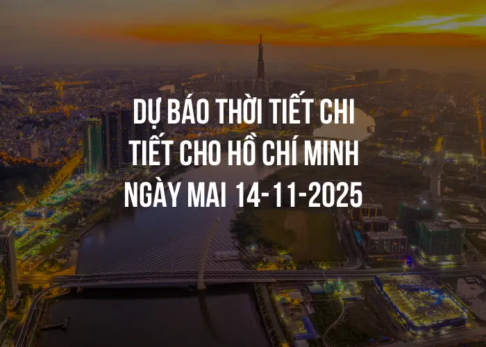 Dự báo thời tiết chi tiết cho Hồ Chí Minh ngày mai 14-11-2025