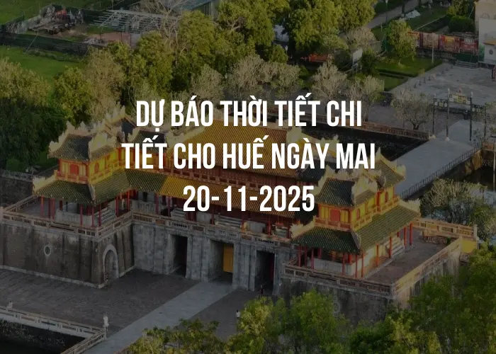 Dự báo thời tiết chi tiết cho Huế ngày mai 20-11-2025