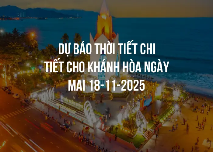 Dự báo thời tiết chi tiết cho Khánh Hòa ngày mai 18-11-2025