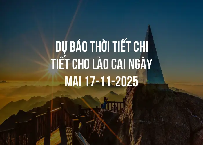 Dự báo thời tiết chi tiết cho Lào Cai ngày mai 17-11-2025