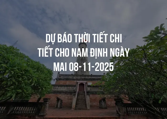 Dự báo thời tiết chi tiết cho Nam Định ngày mai 08-11-2025