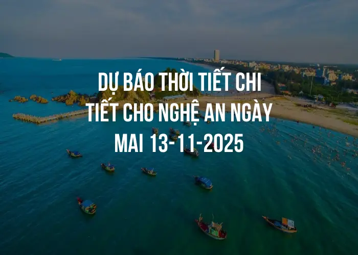 Dự báo thời tiết chi tiết cho Nghệ An ngày mai 13-11-2025