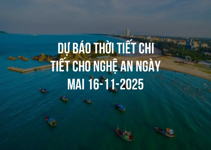 Dự báo thời tiết chi tiết cho Nghệ An ngày mai 16-11-2025