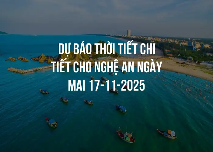 Dự báo thời tiết chi tiết cho Nghệ An ngày mai 17-11-2025