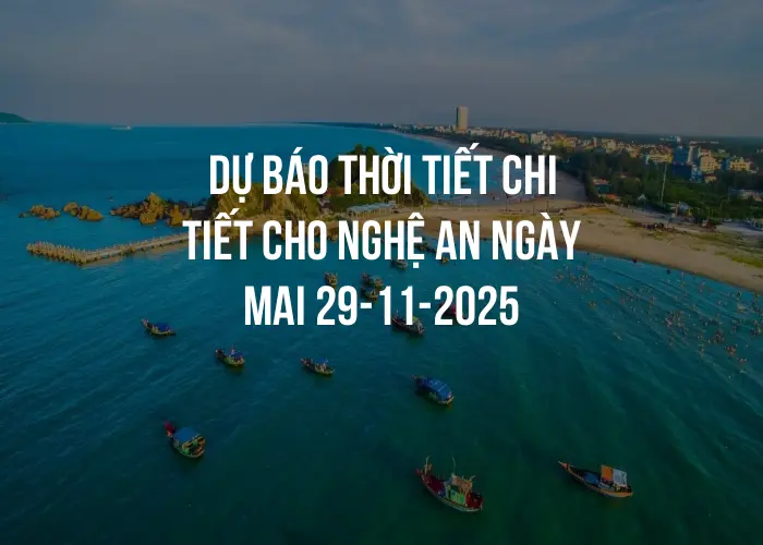Dự báo thời tiết chi tiết cho Nghệ An ngày mai 29-11-2025