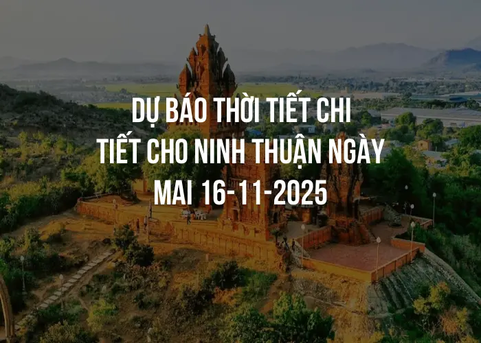 Dự báo thời tiết chi tiết cho Ninh Thuận ngày mai 16-11-2025