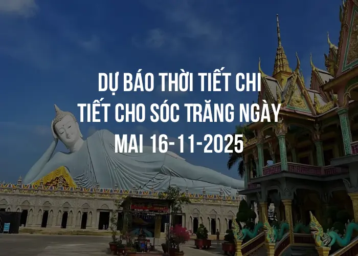 Dự báo thời tiết chi tiết cho Sóc Trăng ngày mai 16-11-2025