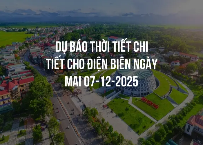 Dự báo thời tiết chi tiết cho Điện Biên ngày mai 07-12-2025