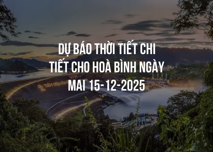 Dự báo thời tiết chi tiết cho Hoà Bình ngày mai 15-12-2025