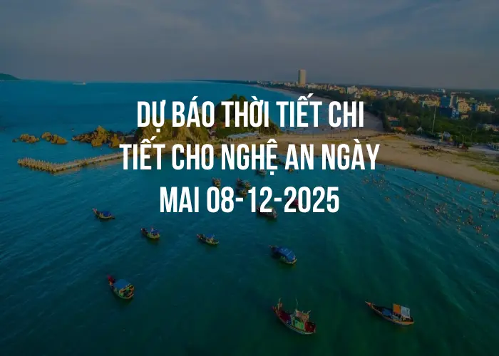 Dự báo thời tiết chi tiết cho Nghệ An ngày mai 08-12-2025